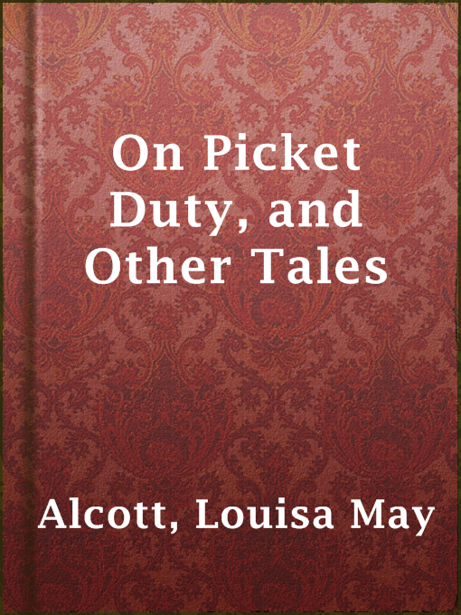 Title details for On Picket Duty, and Other Tales by Louisa May Alcott - Available